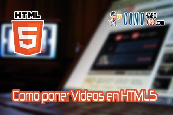 Como poner Videos en HTML5